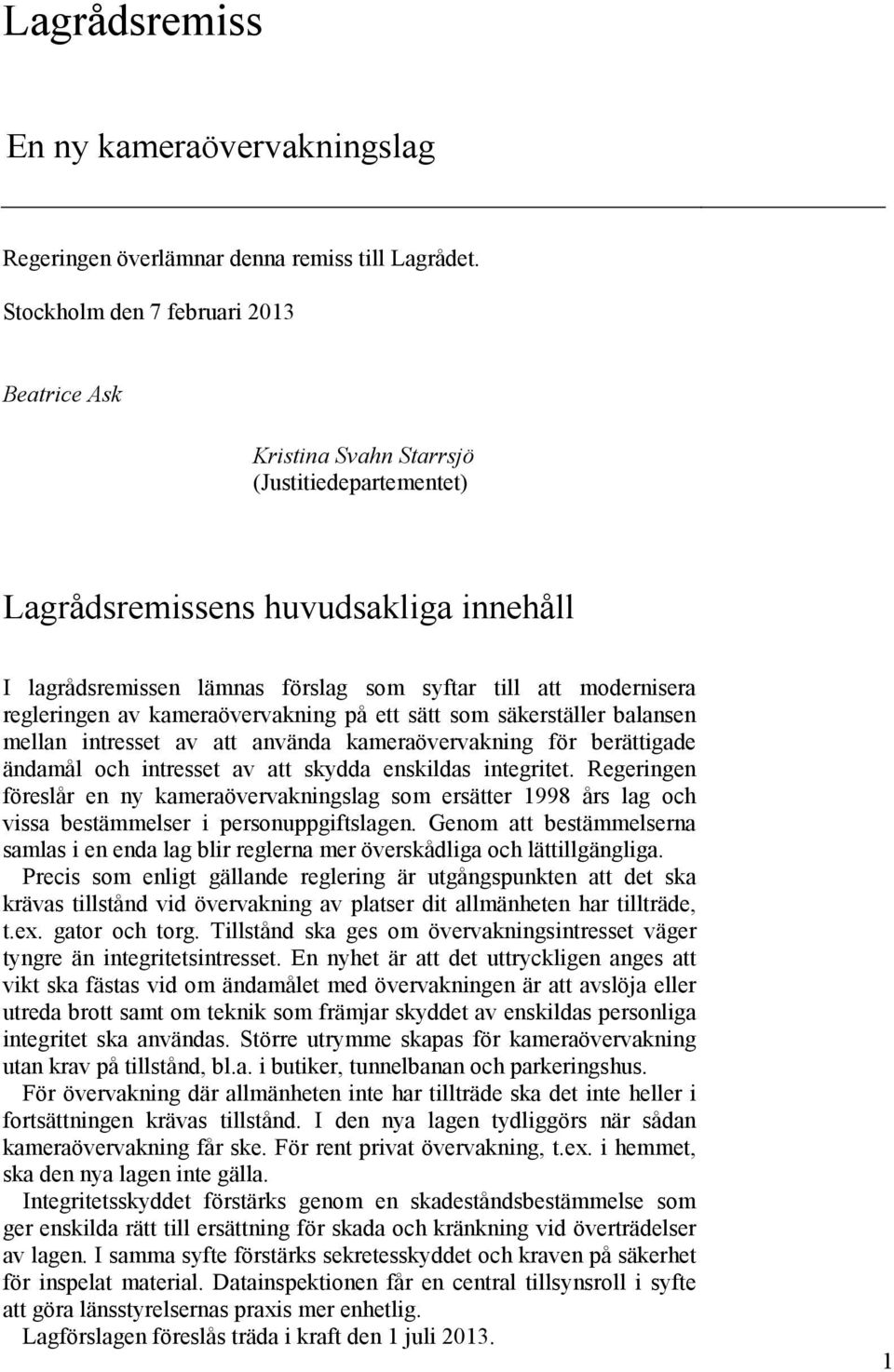 regleringen av kameraövervakning på ett sätt som säkerställer balansen mellan intresset av att använda kameraövervakning för berättigade ändamål och intresset av att skydda enskildas integritet.