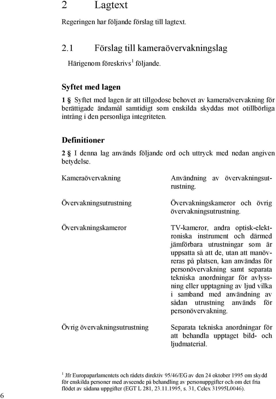 Definitioner 2 I denna lag används följande ord och uttryck med nedan angiven betydelse.