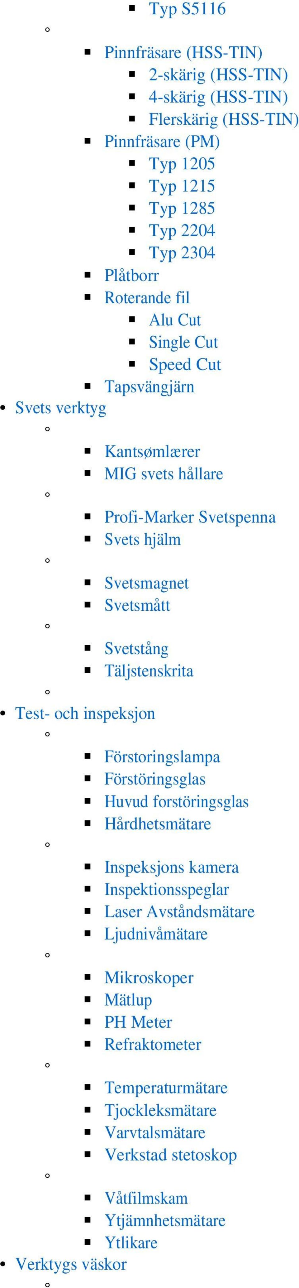 Täljstenskrita Test- och inspeksjon Förstoringslampa Förstöringsglas Huvud forstöringsglas Hårdhetsmätare Inspeksjons kamera Inspektionsspeglar Laser Avståndsmätare