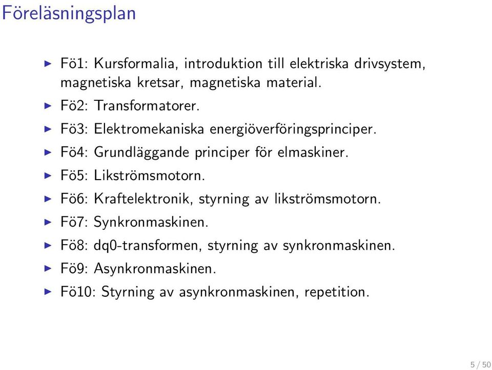 Fö4: Grundläggande principer för elmaskiner. Fö5: Likströmsmotorn.