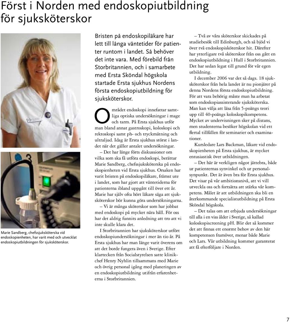 Med förebild från Storbritannien, och i samarbete med Ersta Sköndal högskola startade Ersta sjukhus Nordens första endoskopiutbildning för sjuksköterskor.