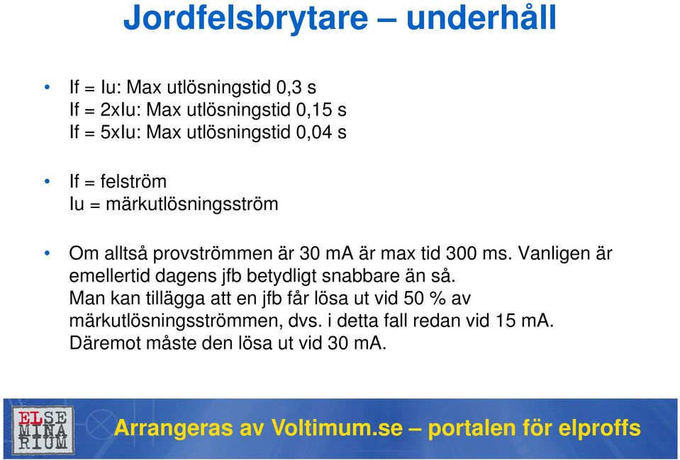 300 ms. Vanligen är emellertid dagens jfb betydligt snabbare än så.