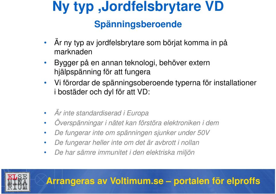 bostäder och dyl för att VD: Är inte standardiserad i Europa Överspänningar i nätet kan förstöra elektroniken i dem De