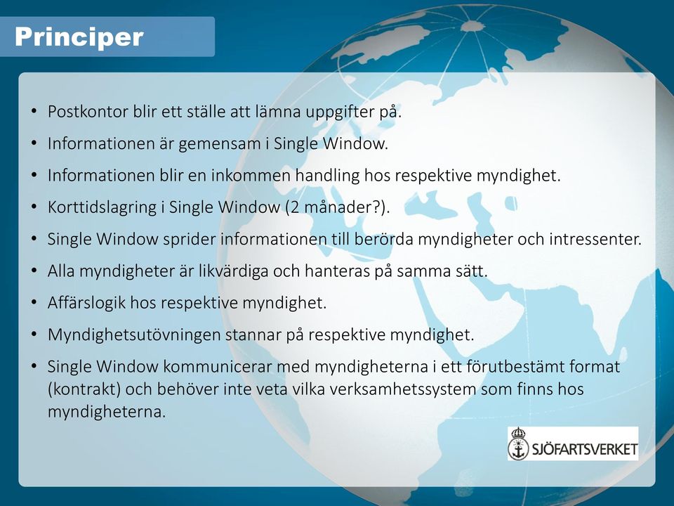 Single Window sprider informationen till berörda myndigheter och intressenter. Alla myndigheter är likvärdiga och hanteras på samma sätt.