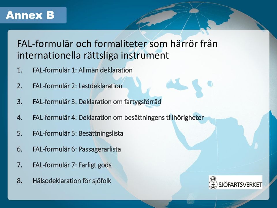 FAL-formulär 3: Deklaration om fartygsförråd 4.