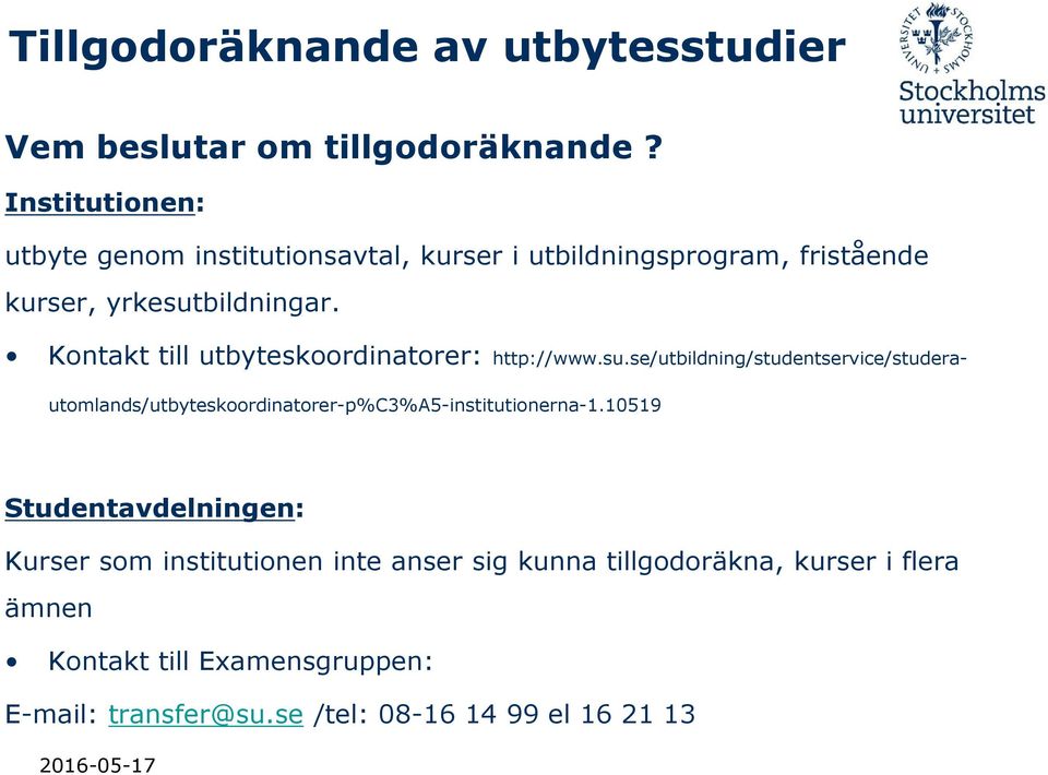 Kontakt till utbyteskoordinatorer: http://www.su.