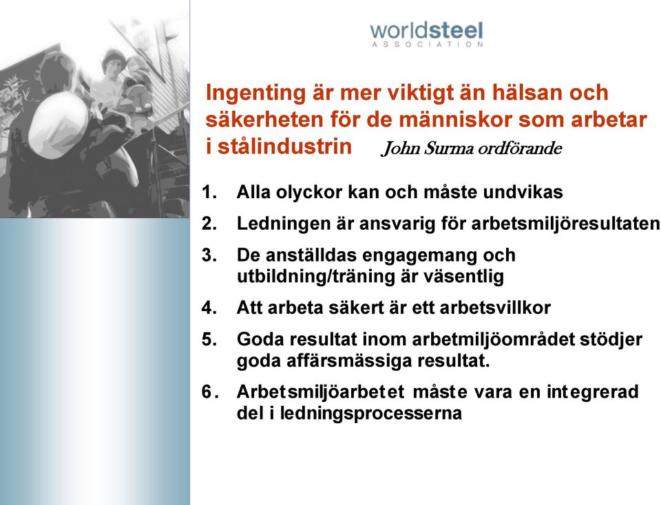 De anställdas engagemang och utbildning/träning är väsentlig 4. Att arbeta säkert är ett arbetsvillkor 5.