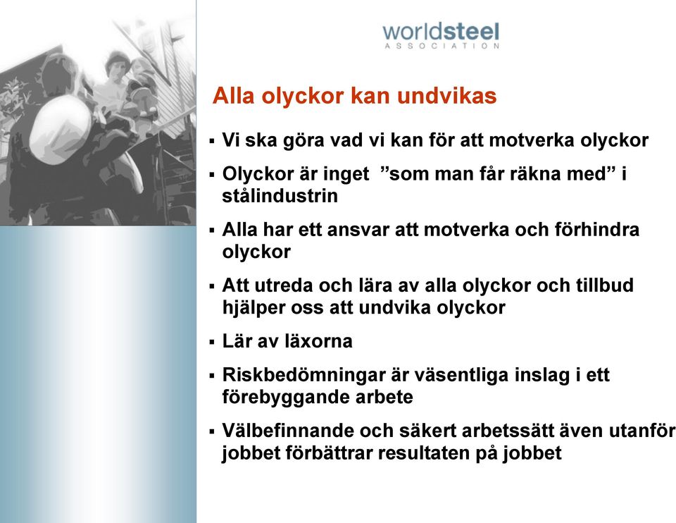alla olyckor och tillbud hjälper oss att undvika olyckor Lär av läxorna Riskbedömningar är väsentliga