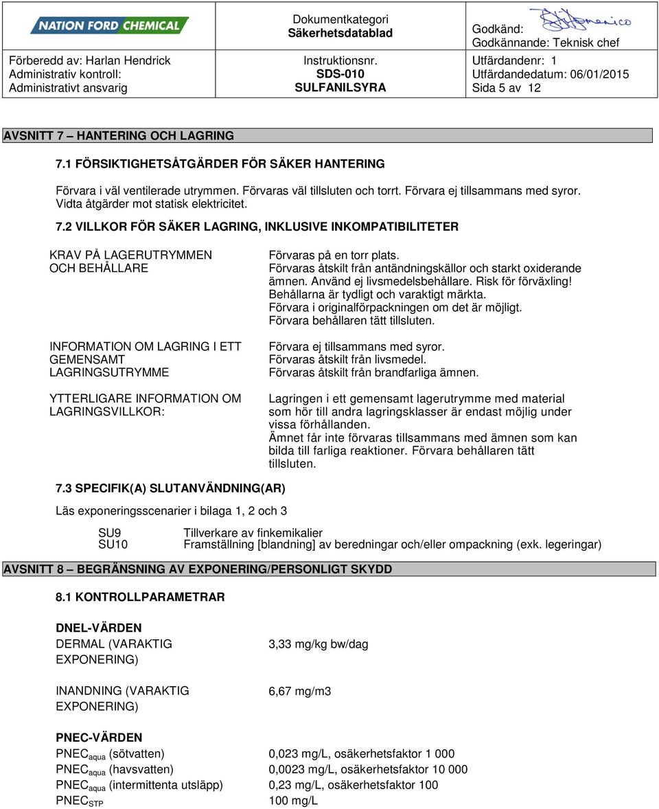 2 VILLKOR FÖR SÄKER LAGRING, INKLUSIVE INKOMPATIBILITETER KRAV PÅ LAGERUTRYMMEN OCH BEHÅLLARE INFORMATION OM LAGRING I ETT GEMENSAMT LAGRINGSUTRYMME YTTERLIGARE INFORMATION OM LAGRINGSVILLKOR: