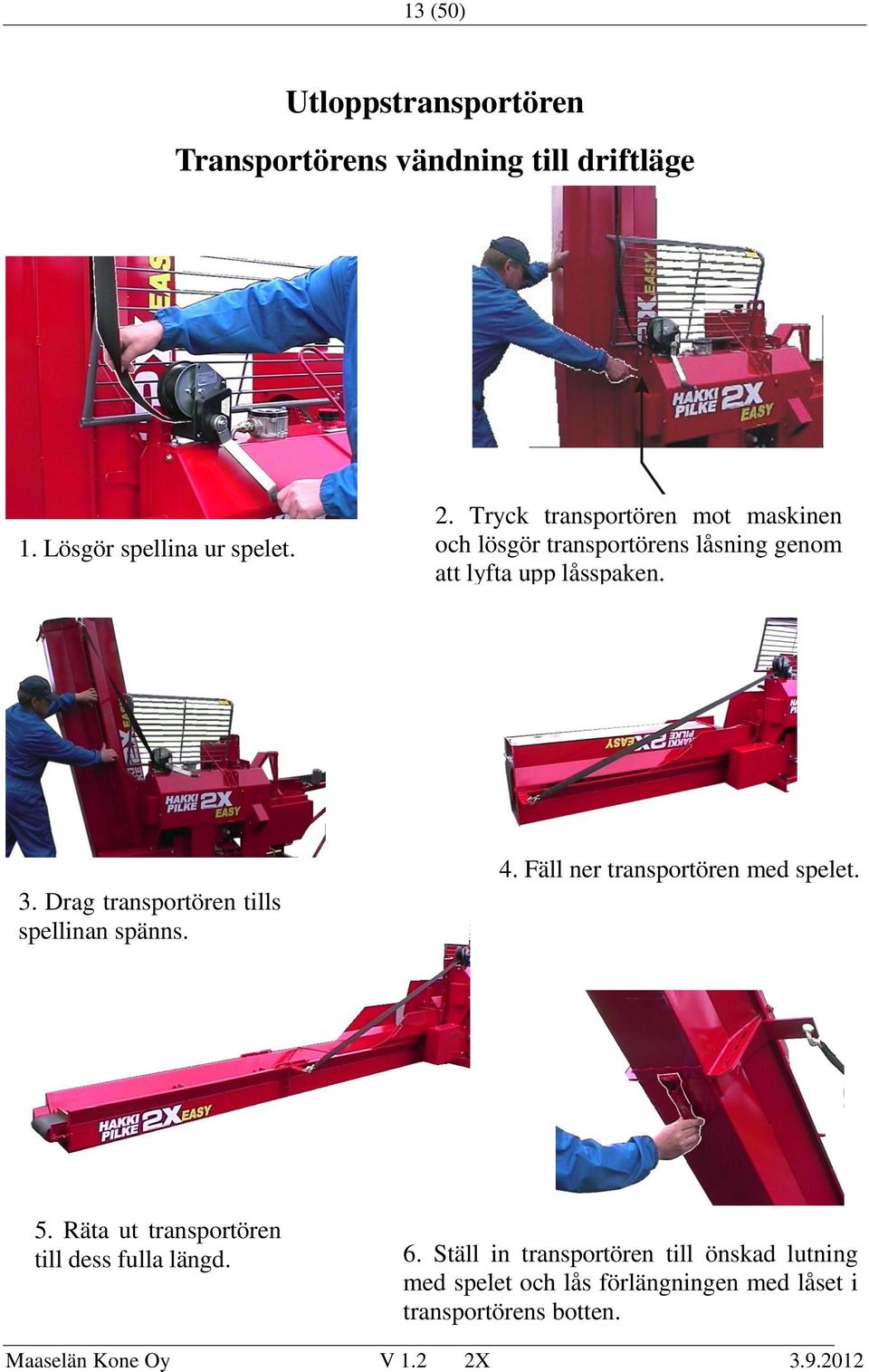 Drag transportören tills spellinan spänns. 4. Fäll ner transportören med spelet. 5.