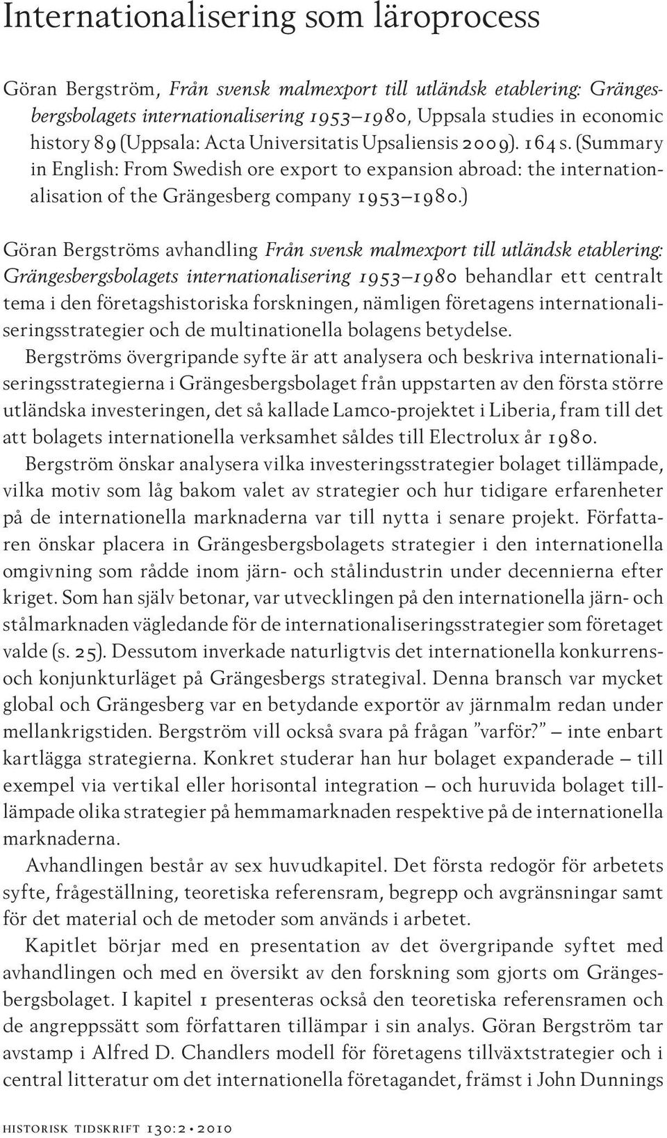 ) Göran Bergströms avhandling Från svensk malmexport till utländsk etablering: Grängesbergsbolagets internationalisering 1953 1980 behandlar ett centralt tema i den företagshistoriska forskningen,