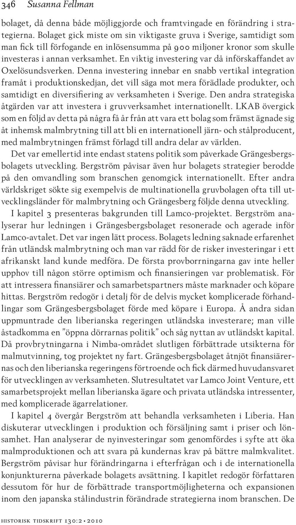 En viktig investering var då införskaffandet av Oxelösundsverken.