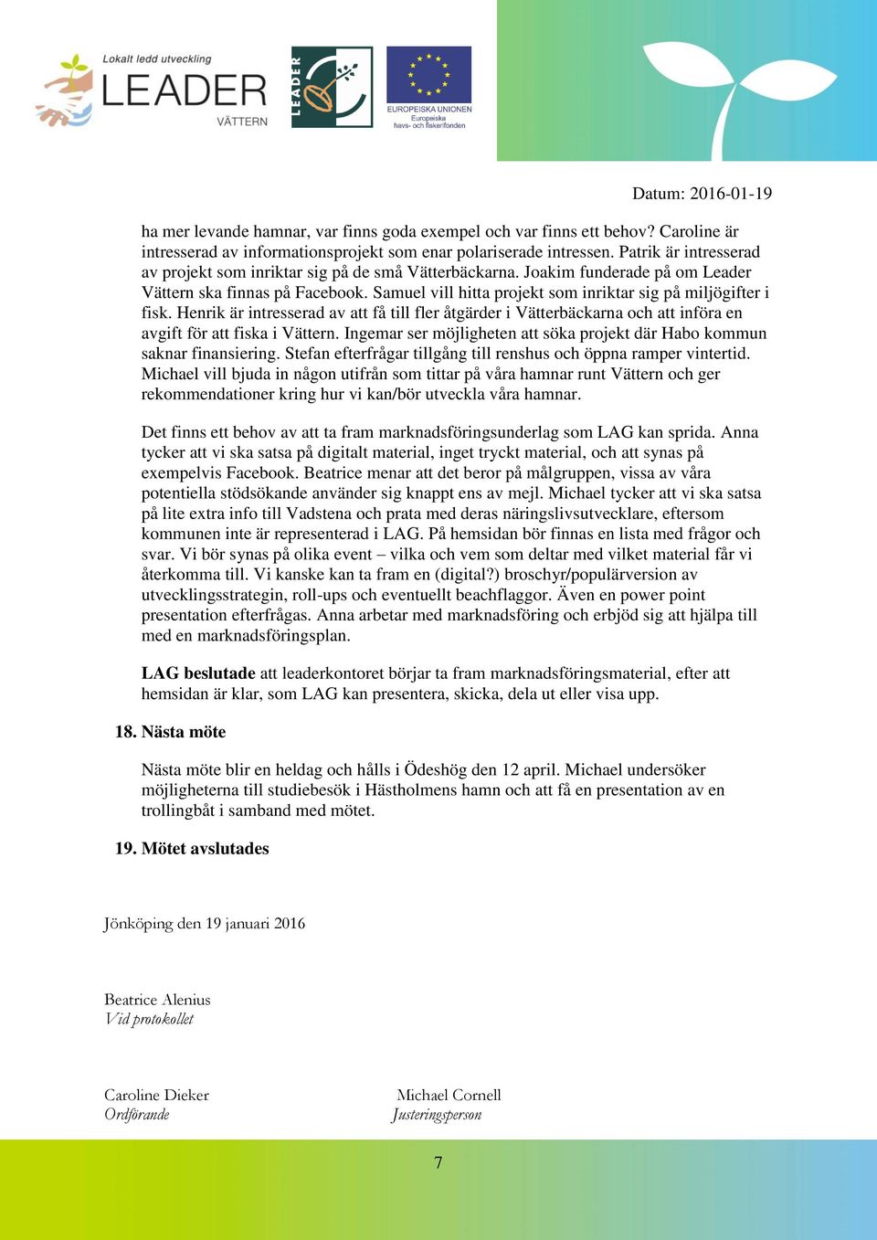 Samuel vill hitta projekt som inriktar sig på miljögifter i fisk. Henrik är intresserad av att få till fler åtgärder i Vätterbäckarna och att införa en avgift för att fiska i Vättern.