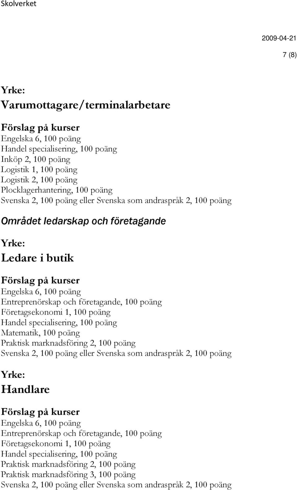 företagande Ledare i butik Entreprenörskap och företagande, 100 poäng Matematik,