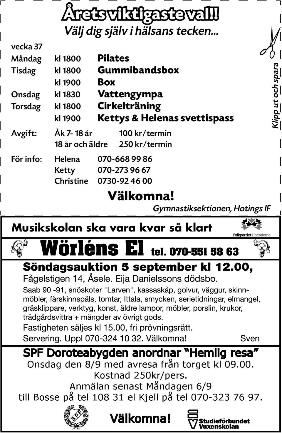 Avgift: Åk 7-18 år 100 kr/termin 18 år och äldre 250 kr/termin För info: Helena 070-668 99 86 Ketty 070-273 96 67 Christine 0730-92 46 00 Välkomna!