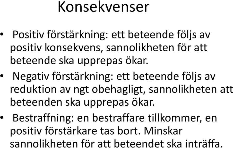 Negativ förstärkning: ett beteende följs av reduktion av ngt obehagligt, sannolikheten att