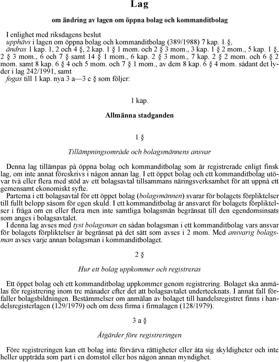 sådant det lyder i lag 242/1991, samt fogas till 1 kap. nya 3 a 3 c som följer: 1 kap.
