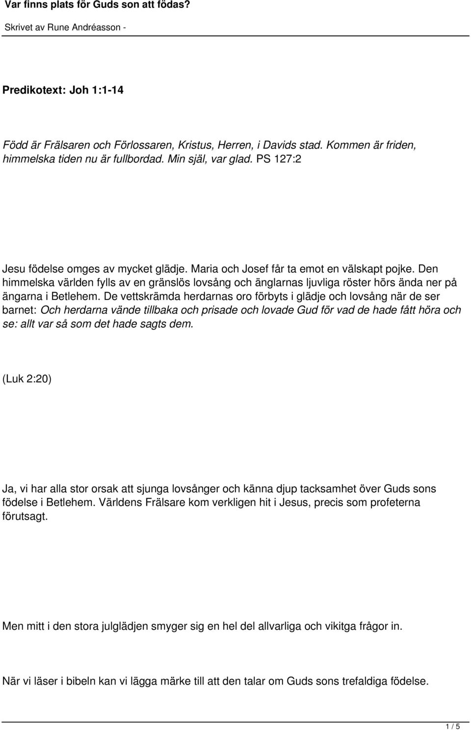 Den himmelska världen fylls av en gränslös lovsång och änglarnas ljuvliga röster hörs ända ner på ängarna i Betlehem.