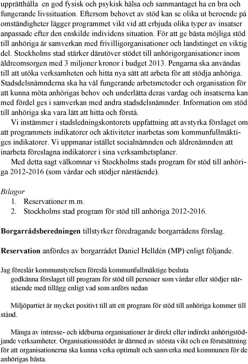 För att ge bästa möjliga stöd till anhöriga är samverkan med frivilligorganisationer och landstinget en viktig del.