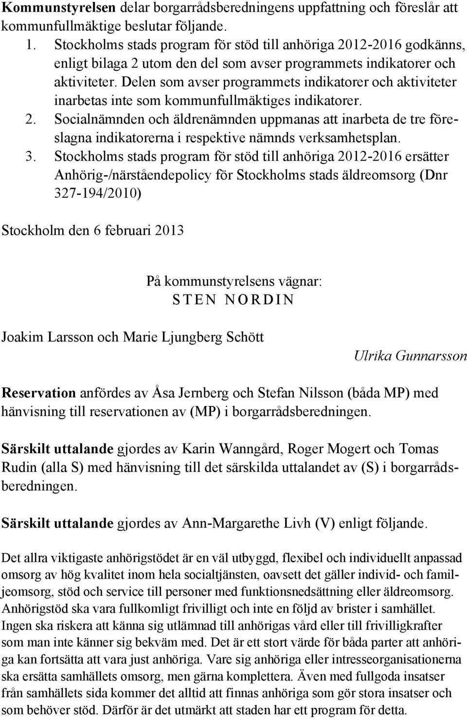 Delen som avser programmets indikatorer och aktiviteter inarbetas inte som kommunfullmäktiges indikatorer. 2.