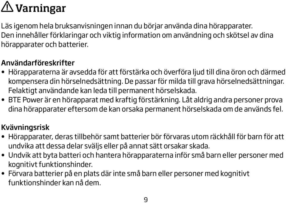 Felaktigt användande kan leda till permanent hörselskada. BTE Power är en hörapparat med kraftig förstärkning.