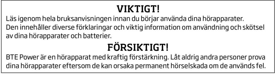 hörapparater och batterier. Försiktigt! BTE Power är en hörapparat med kraftig förstärkning.