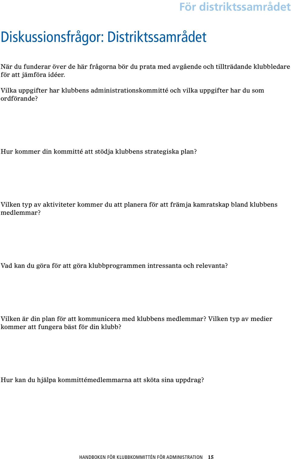 Vilken typ av aktiviteter kommer du att planera för att främja kamratskap bland klubbens medlemmar? Vad kan du göra för att göra klubbprogrammen intressanta och relevanta?