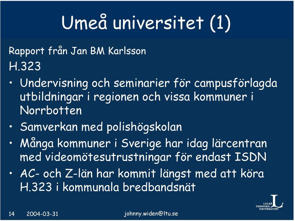 Norrbotten Samverkan med polishögskolan Många kommuner i Sverige har idag lärcentran med