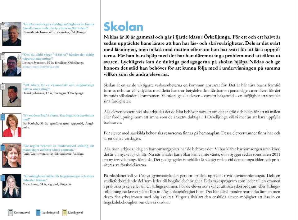 com Vill arbeta för en ekonomiskt och miljömässigt hållbar utveckling. Henrik Johansen, 47 år, företagare, Örkelljunga. En moderat kraft i Skåne. Skåningar ska bestämma mer!