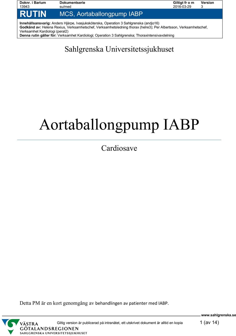 Godkänd av: Helena Rexius, Verksamhetschef, Verksamhetsledning thorax (helre3); Per Albertsson, Verksamhetschef, Verksamhet Kardiologi (peral2) Denna rutin