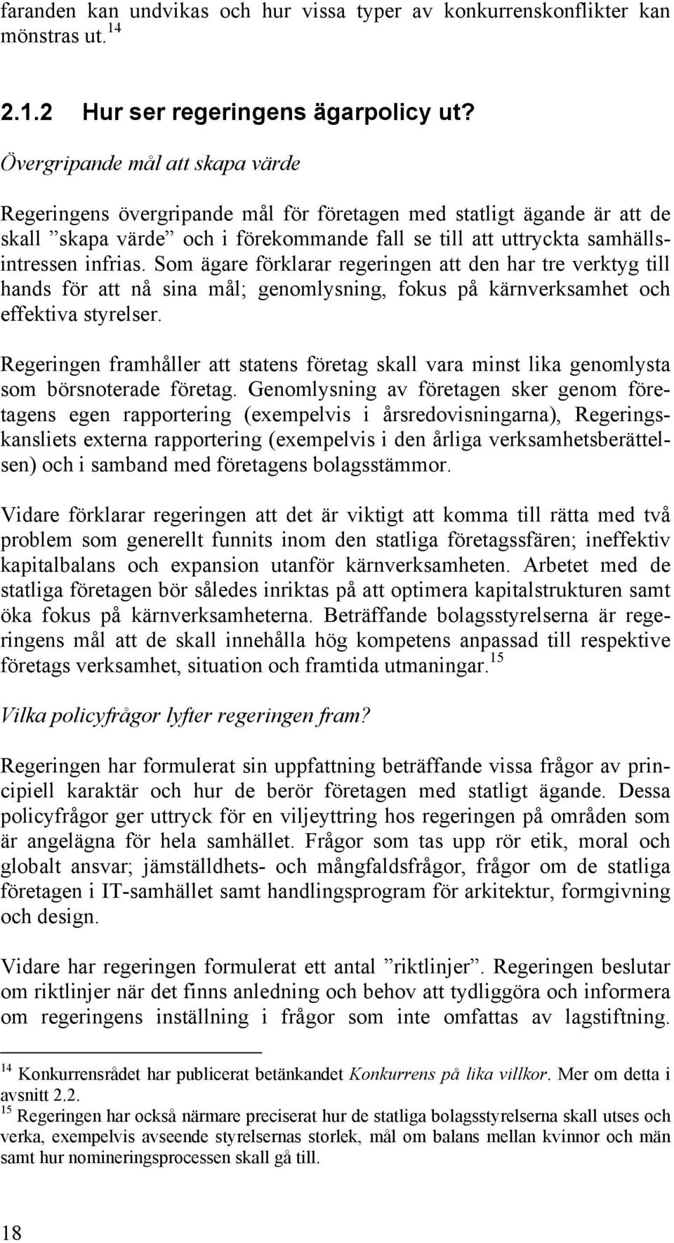 Som ägare förklarar regeringen att den har tre verktyg till hands för att nå sina mål; genomlysning, fokus på kärnverksamhet och effektiva styrelser.