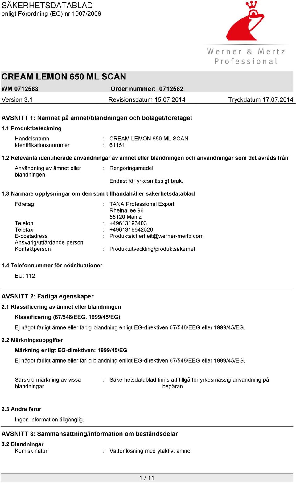 3 Närmare upplysningar om den som tillhandahåller säkerhetsdatablad Företag : TANA Professional Export Rheinallee 96 55120 Mainz Telefon : +49613196403 Telefax : +4961319642526 E-postadress :