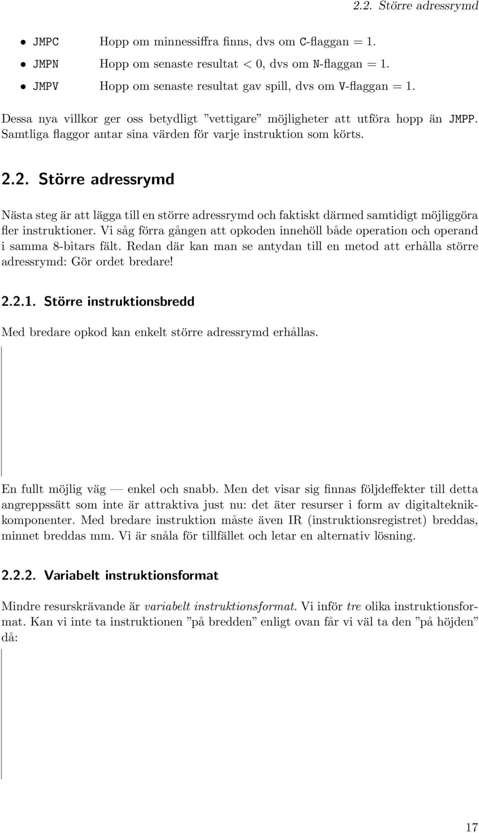 2. Större adressrymd Nästa steg är att lägga till en större adressrymd och faktiskt därmed samtidigt möjliggöra fler instruktioner.