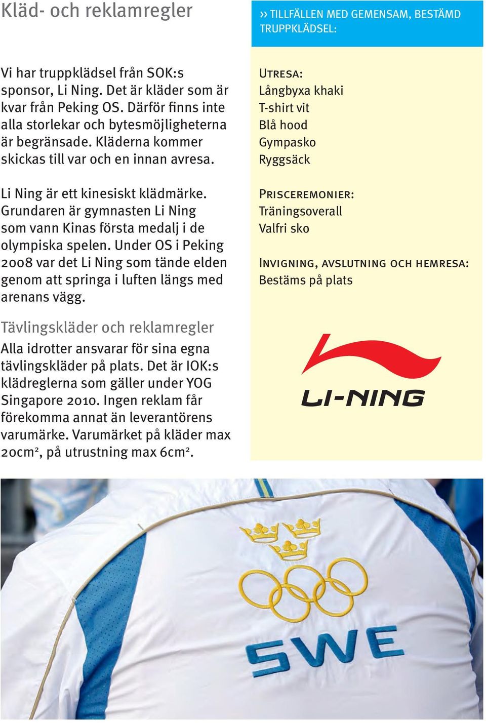 Grundaren är gymnasten Li Ning som vann Kinas första medalj i de olympiska spelen. Under OS i Peking 2008 var det Li Ning som tände elden genom att springa i luften längs med arenans vägg.