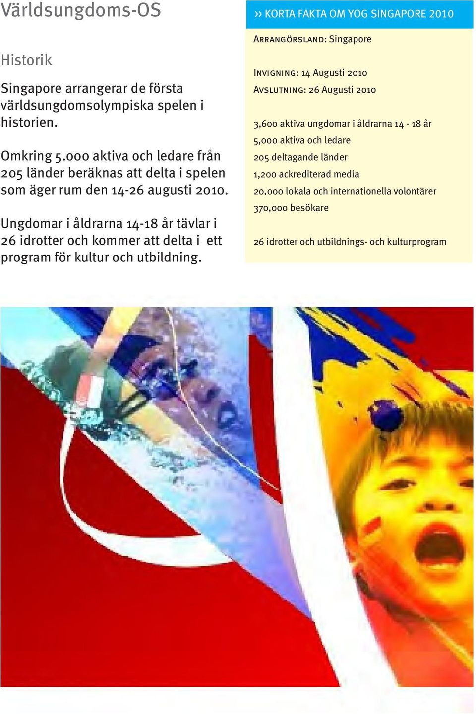 Ungdomar i åldrarna 14-18 år tävlar i 26 idrotter och kommer att delta i ett program för kultur och utbildning.