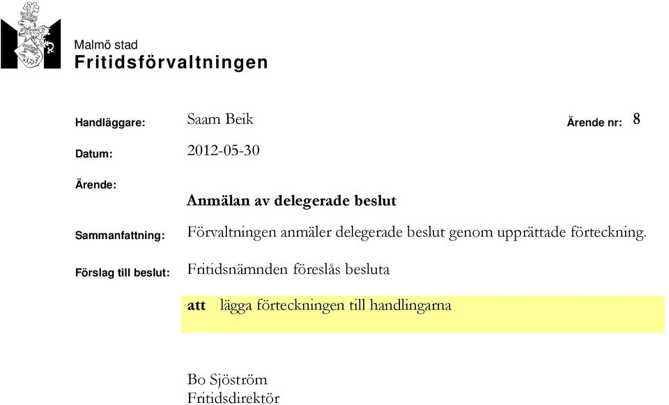 beslut Förvaltningen anmäler delegerade beslut genom upprättade förteckning.