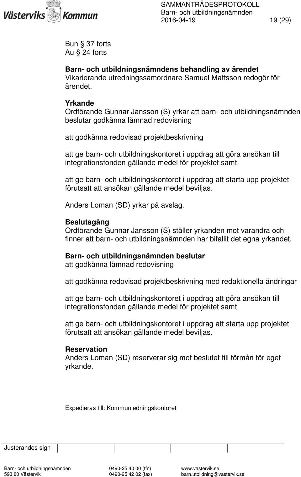 göra ansökan till integrationsfonden gällande medel för projektet samt att ge barn- och utbildningskontoret i uppdrag att starta upp projektet förutsatt att ansökan gällande medel beviljas.