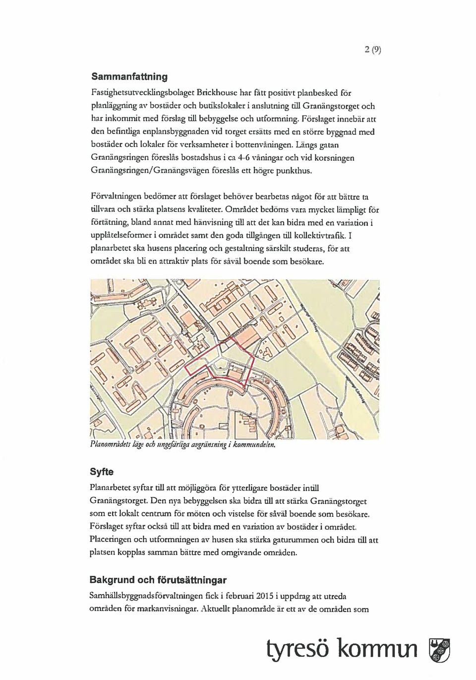 Längs gatan Granängsringen föreslås bostadshus i ca 4-6 våningar och vid korsningen Granängsringen/Granängsvägen foreslås ett högre punkthus.