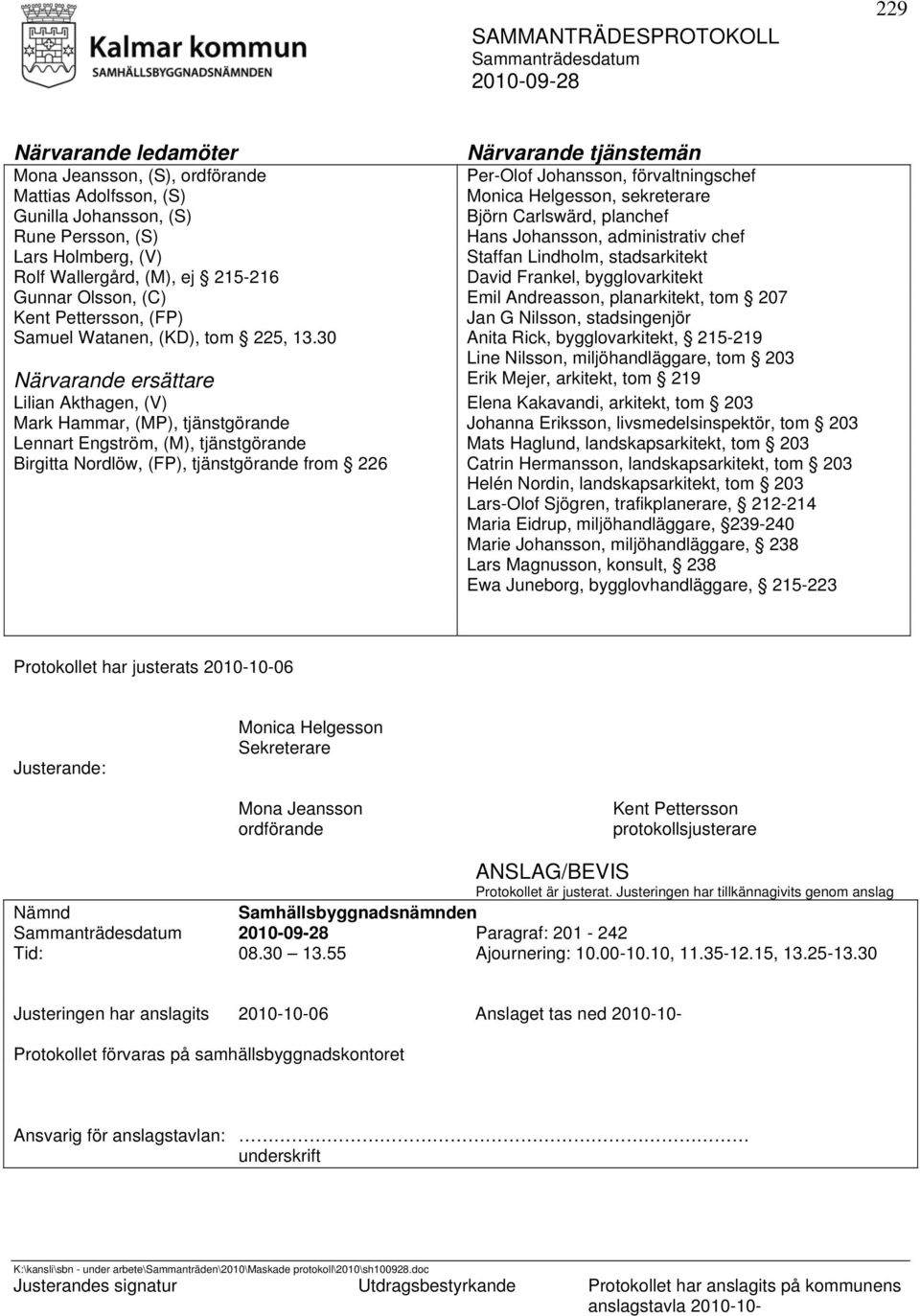 Olsson, (C) Emil Andreasson, planarkitekt, tom 207 Kent Pettersson, (FP) Jan G Nilsson, stadsingenjör Samuel Watanen, (KD), tom 225, 13.