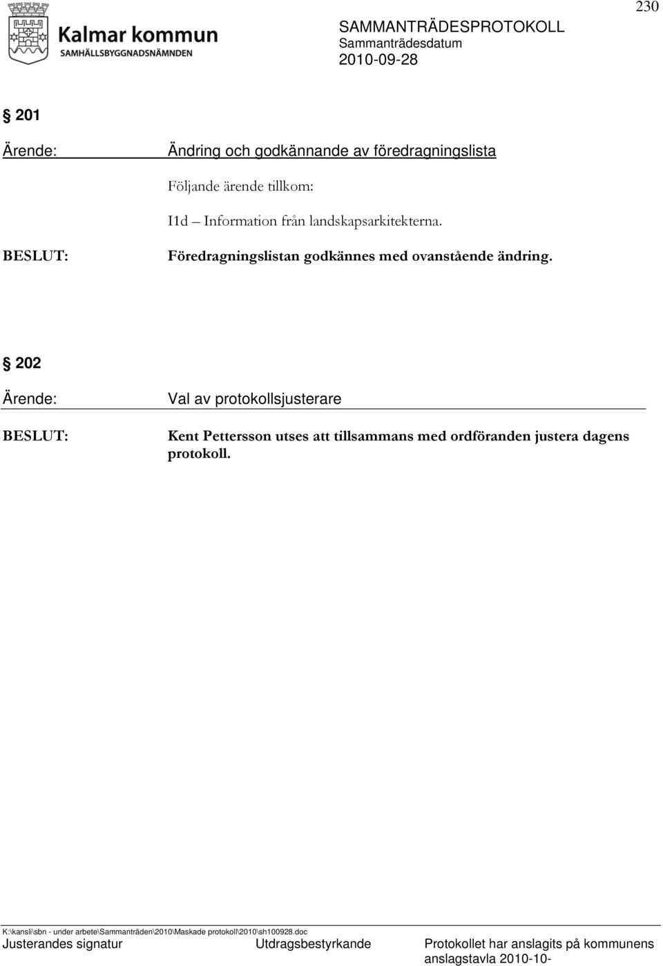 Föredragningslistan godkännes med ovanstående ändring.