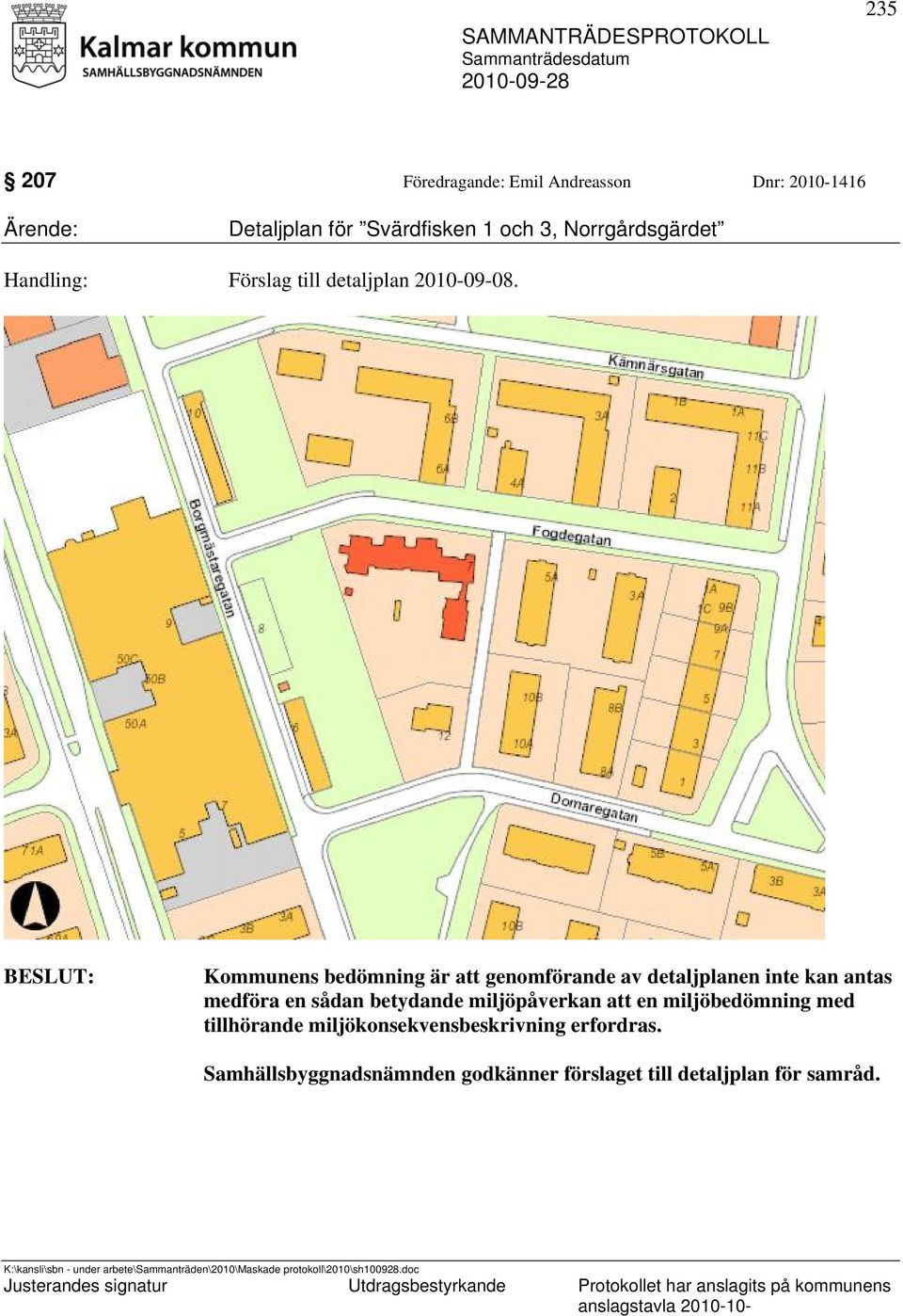 Kommunens bedömning är att genomförande av detaljplanen inte kan antas medföra en sådan betydande