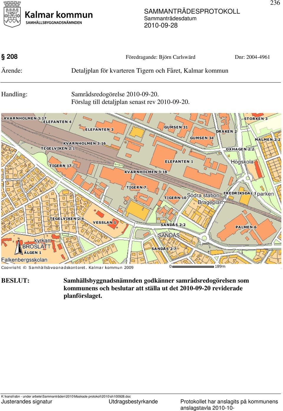 Förslag till detaljplan senast rev 2010-09-20.