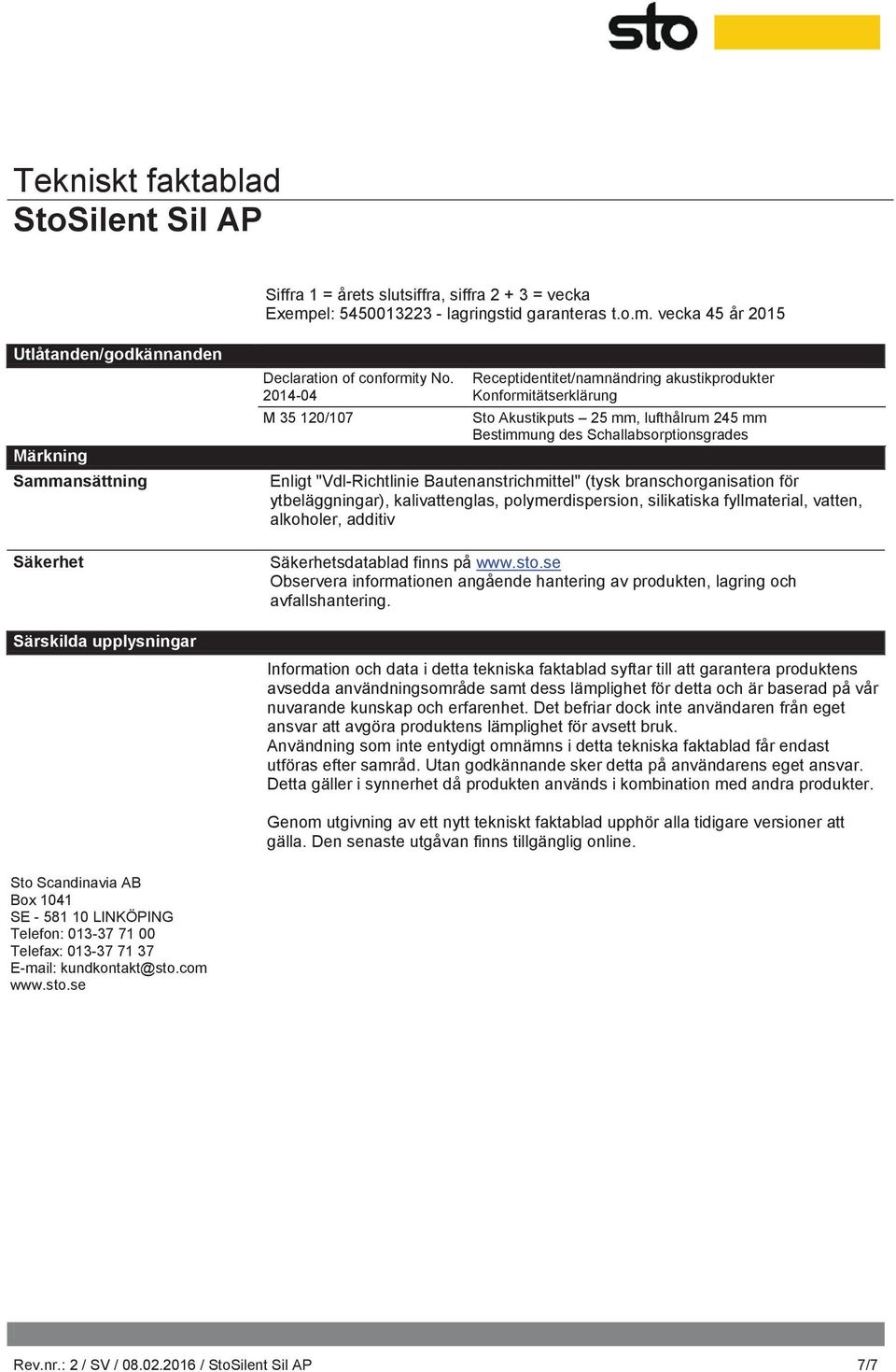 Bautenanstrichmittel" (tysk branschorganisation för ytbeläggningar), kalivattenglas, polymerdispersion, silikatiska fyllmaterial, vatten, alkoholer, additiv Säkerhetsdatablad finns på www.sto.