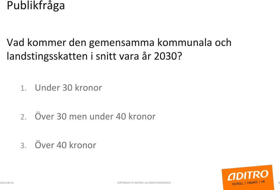 Under 30 kronor 2. Över 30 men under 40 kronor 3.