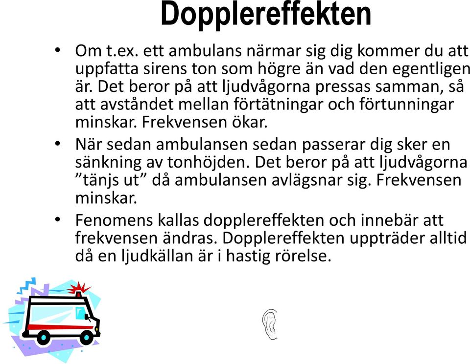 När sedan ambulansen sedan passerar dig sker en sänkning av tonhöjden.