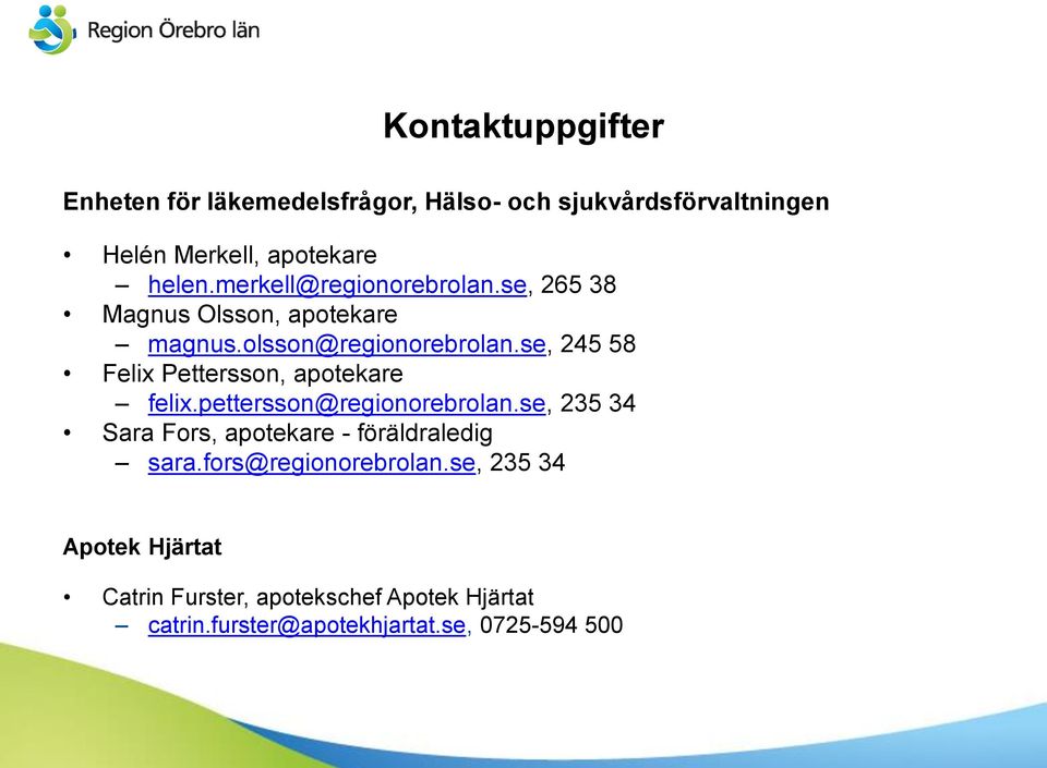 se, 245 58 Felix Pettersson, apotekare felix.pettersson@regionorebrolan.