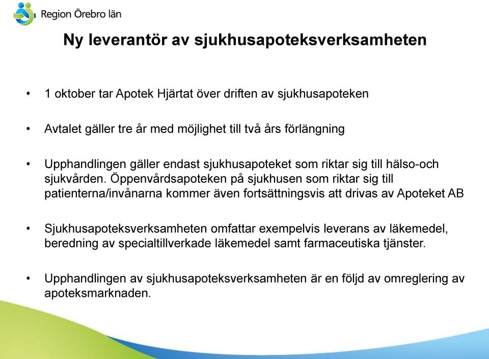 Öppenvårdsapoteken på sjukhusen som riktar sig till patienterna/invånarna kommer även fortsättningsvis att drivas av Apoteket AB