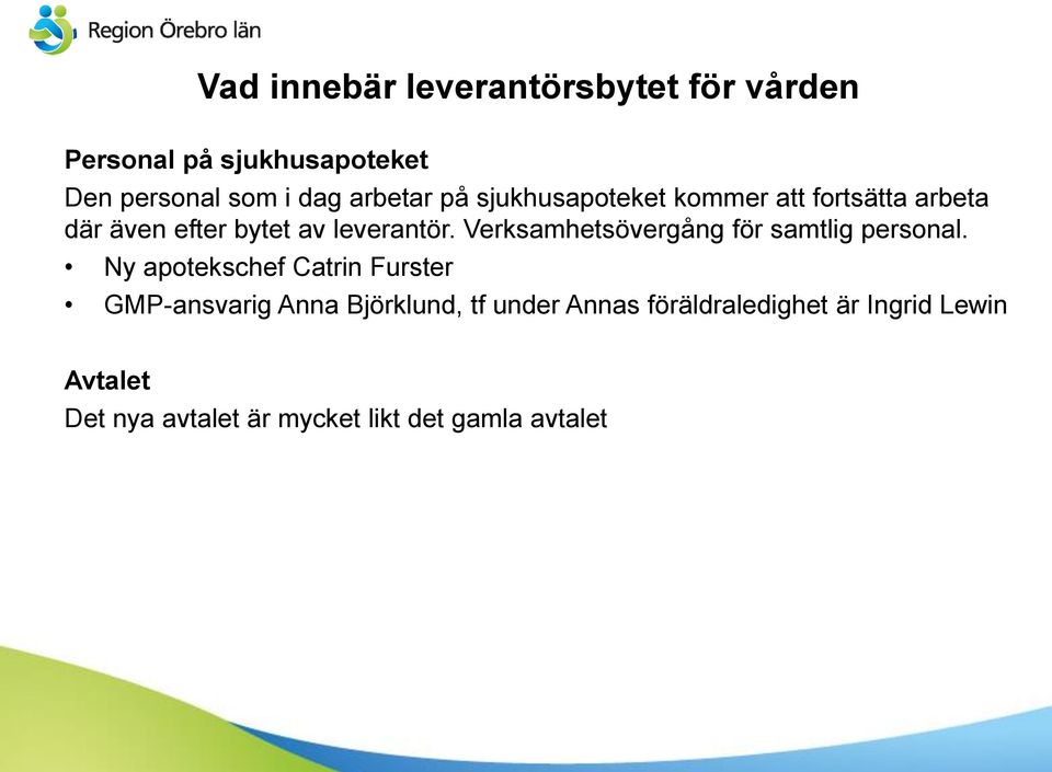Verksamhetsövergång för samtlig personal.