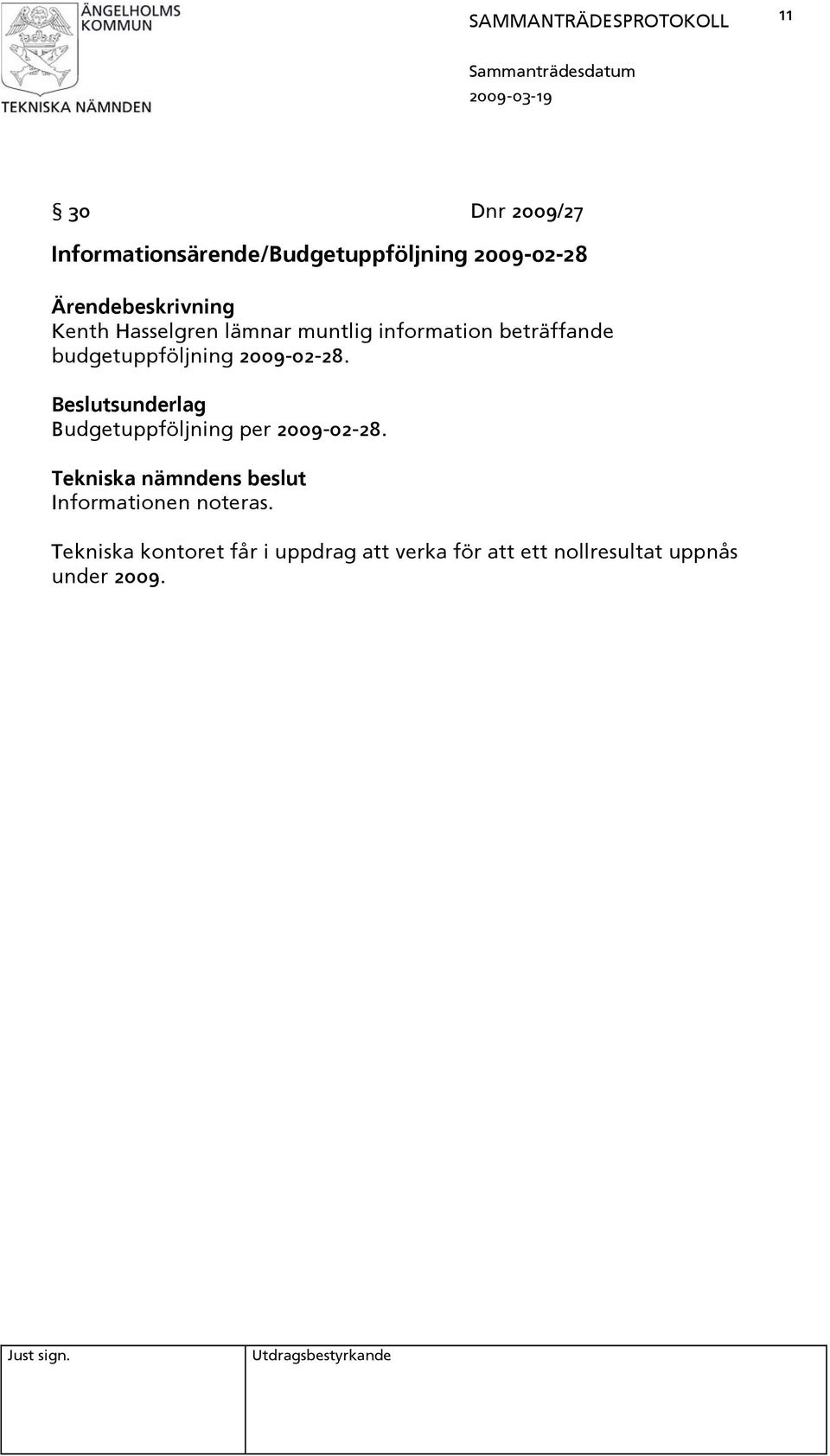 2009-02-28. Budgetuppföljning per 2009-02-28. Informationen noteras.