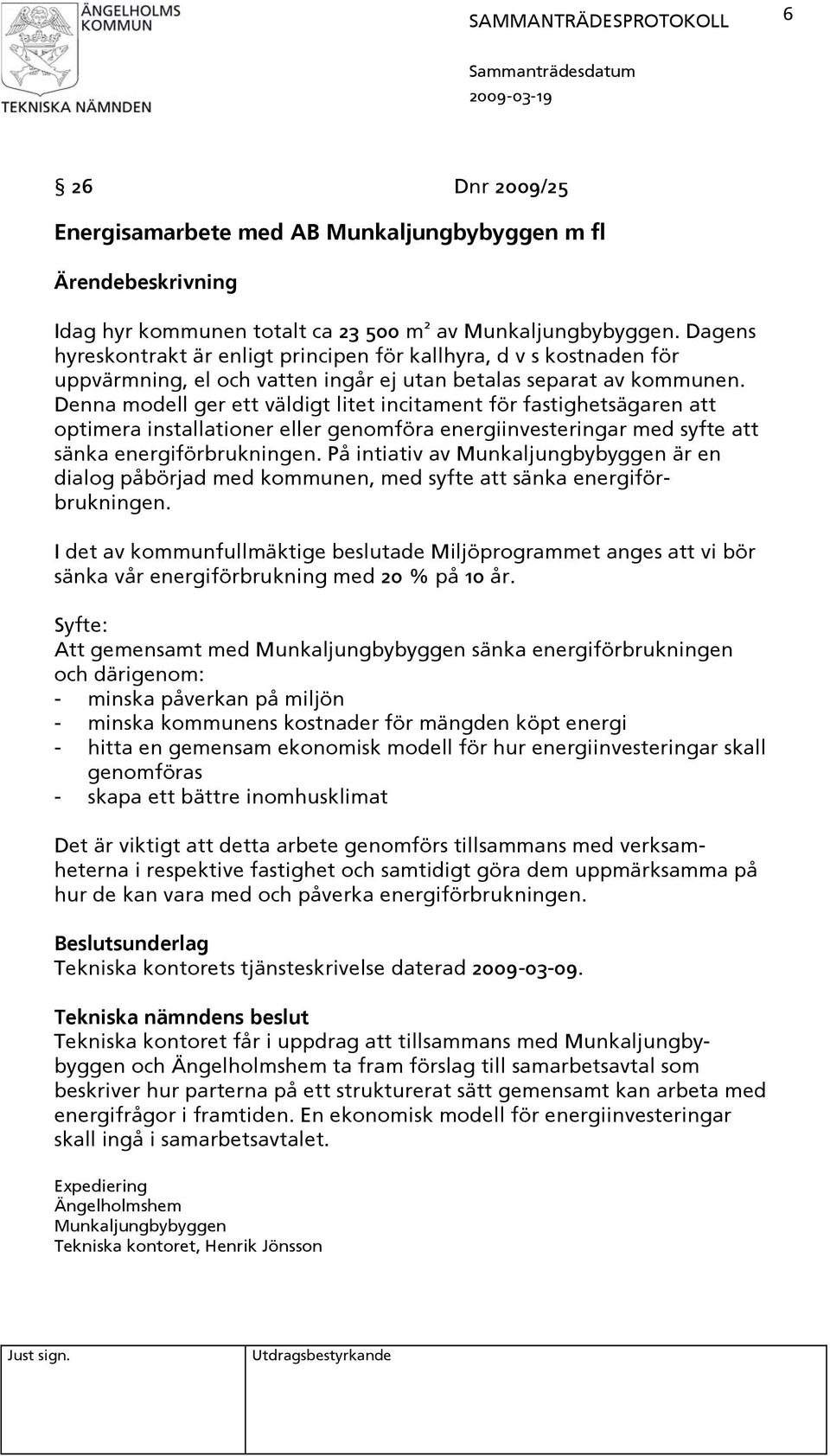 Denna modell ger ett väldigt litet incitament för fastighetsägaren att optimera installationer eller genomföra energiinvesteringar med syfte att sänka energiförbrukningen.